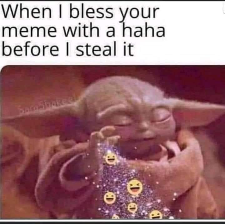 This meme features a picture of a character from the Star Wars franchise, Baby Yoda, with a joyful and mischievous expression. The text above the image reads: "When I bless your meme with a haha before I steal it." The image is a humorous take on the idea of sharing or "blessing" a meme with laughter before taking credit for it.